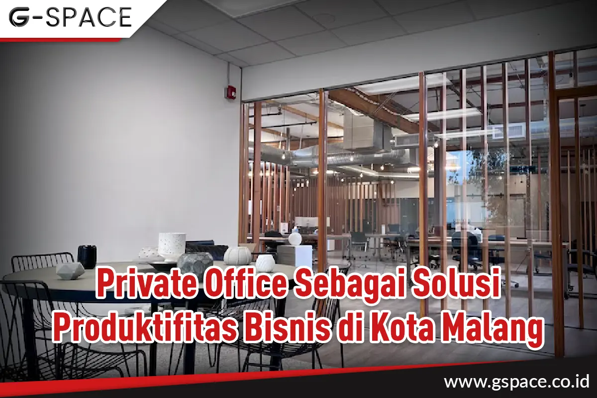 Private Office Sebagai Solusi Produktifitas Bisnis di Kota Malang